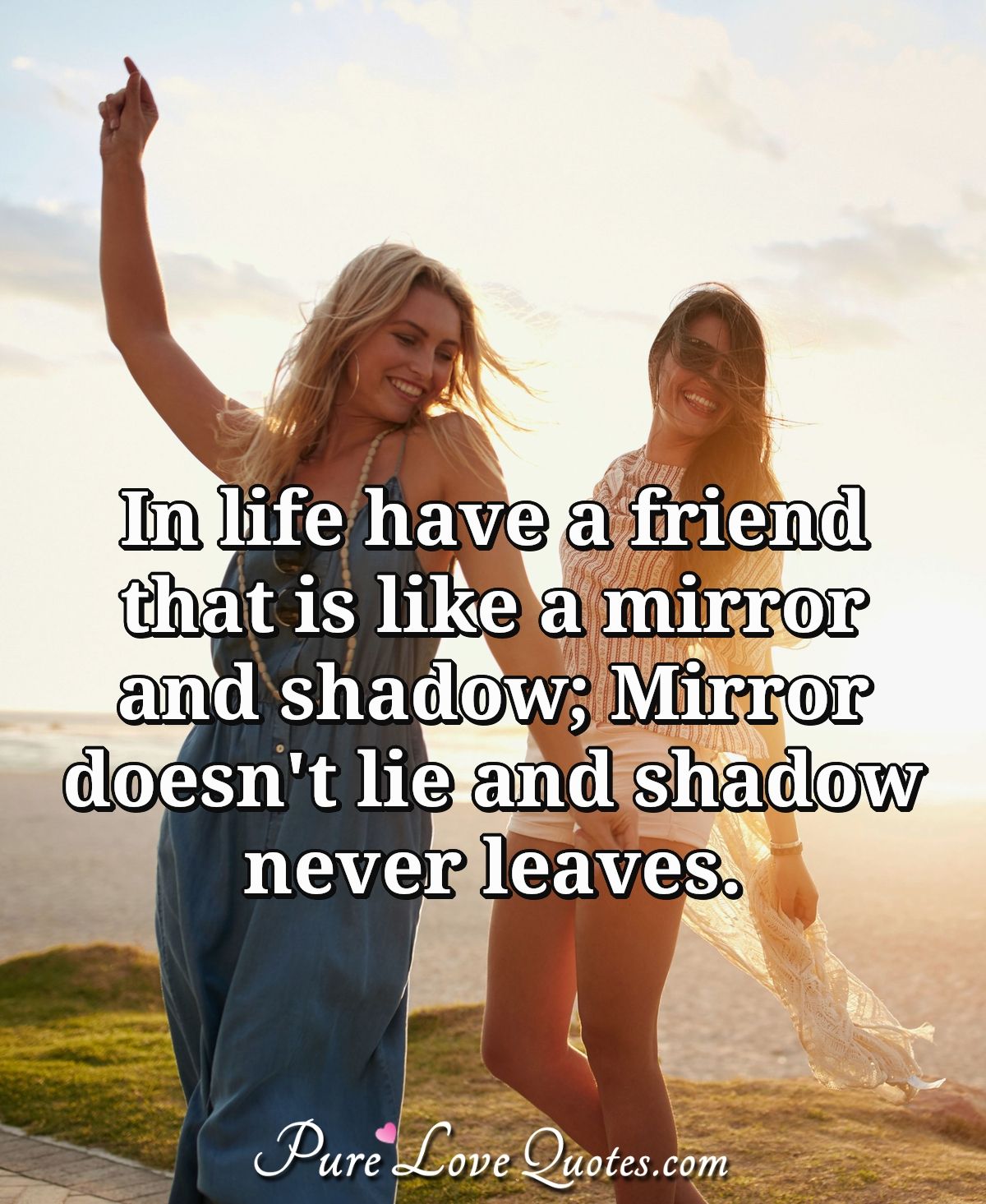 Pure Love Quotes on X: "In life have a friend that is like a mirror and  shadow; Mirror doesn\