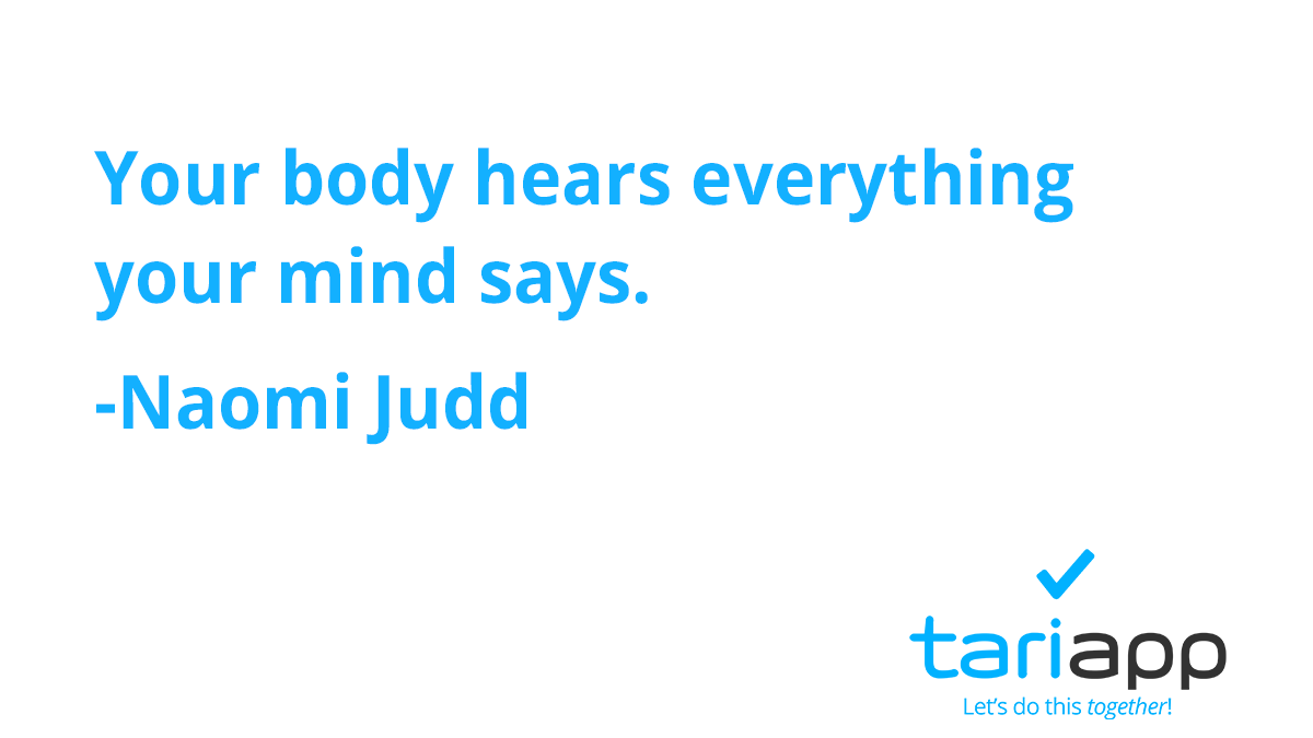 TariApp's tweet photo. Your body hears everything your mind says. -Naomi Judd #tariapp #letsdothistogether https://t.co/soLyFd2OG9