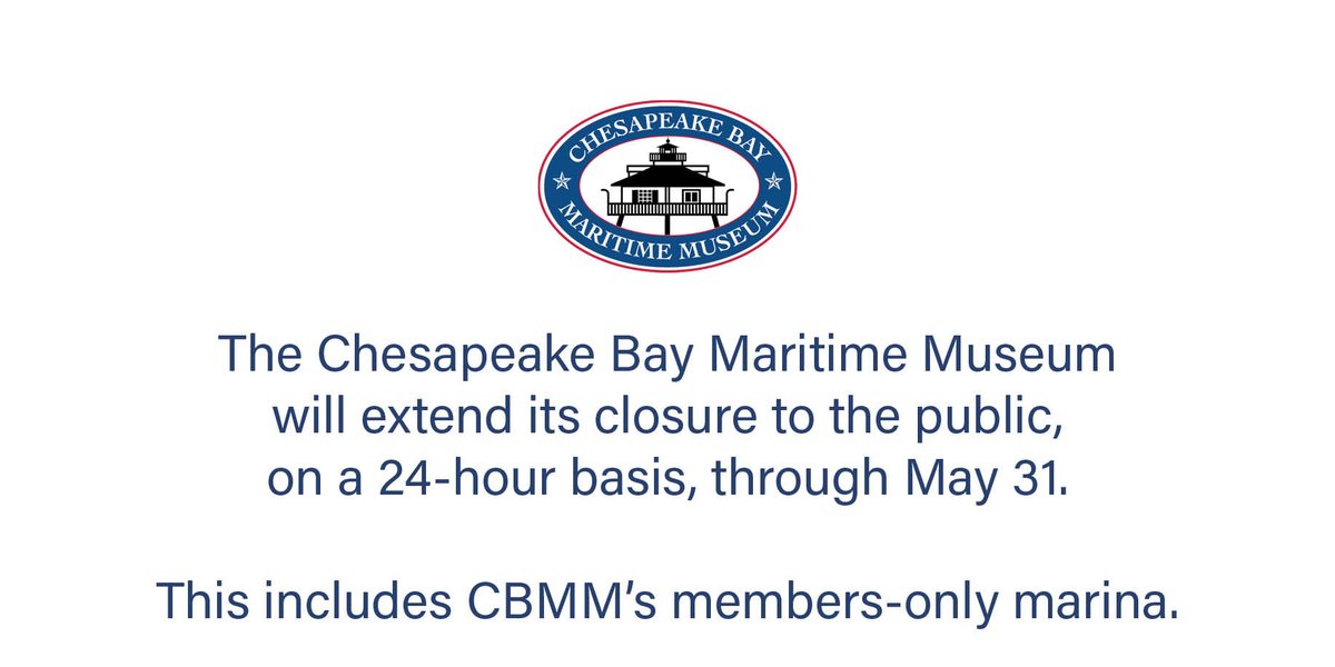 CBMMorg's tweet photo. The Chesapeake Bay Maritime Museum will extend its closure to the public, on a 24-hour basis, through Sunday, May 31. CBMM’s members-only marina also remains closed. We currently anticipate reopening June 1 — but this is subject to change as we continue to monitor this situation. https://t.co/CbQDOILa7F