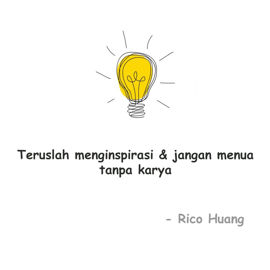 Jagan pernah takut untuk mencoba,
Teruslah berkarya... 
~ <a href="/BisnisAnakMuda/">Rico Huang</a>
