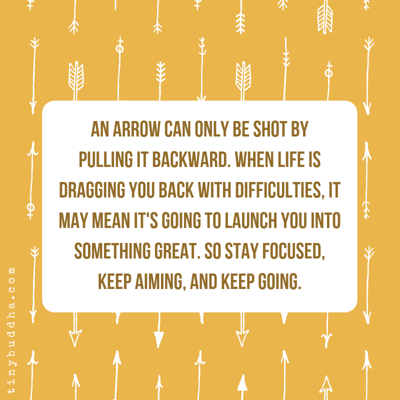 tinybuddha's tweet photo. “An arrow can only be shot by pulling it backward. When life is dragging you back with difficulties, it means that it’s going to launch you into something great. So stay focused, keep aiming, and keep going." https://t.co/IzUHRhbOWC