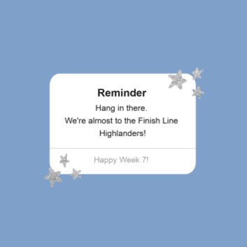 Happy Week 7! Hang in there Highlanders! We are almost done with Spring Quarter!