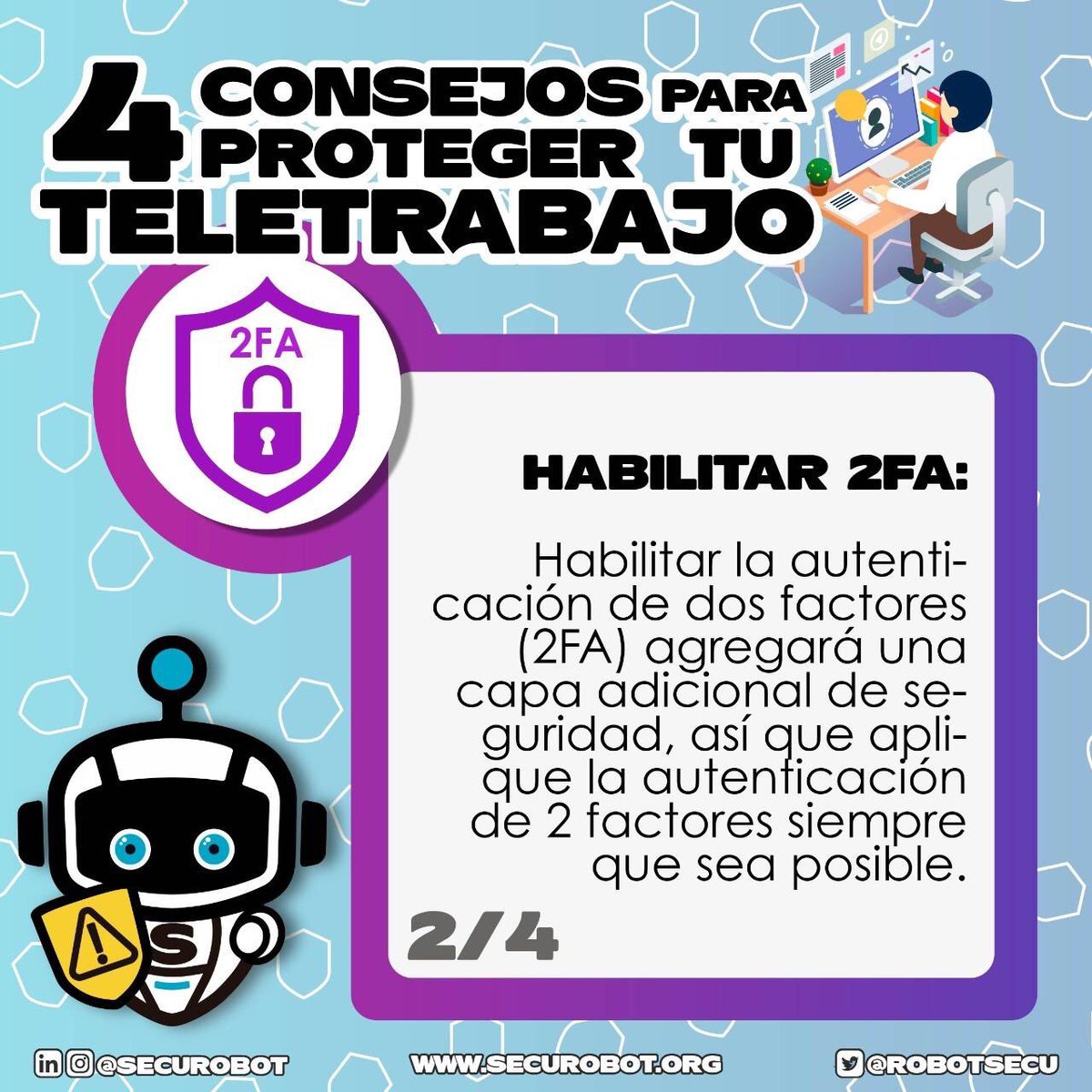 RobotSecu's tweet photo. 4 CONSEJOS PARA PROTEGER TU TELETRABAJO
Consejo 2/4 Habilitar 2FA:
Habilitar la autenticación de dos factores agrega una capa adicional de seguridad, así que aplique la autenticación de 2 factores siempre que sea posible.
#securobot #secutips #quedateencasa #ciberseguridad https://t.co/8O1EcFpgVs