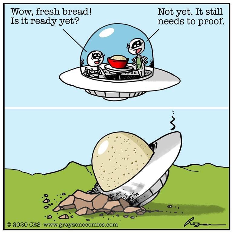 Roger Phillips On Twitter It S The Yeast He Can Do Aliens Ufo Bread Breadmaking Dough Sourdough Bake Baking Yeast Rise Proof Food Quarantine Webcomic Webcomics Comic Comics Cartoon Humor Funny Https T Co Wvlksk7rpg