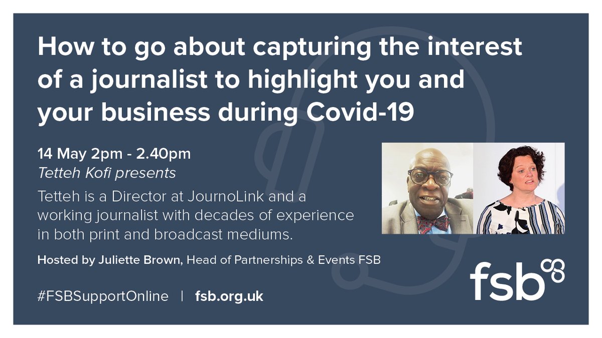 Join us for #FSBSupport Online: How to go about capturing the interest of a journalist to highlight you and your business during Covid-19

We are delighted to welcome Tetteh Kofi  a Director at Journolink <a href="/JournoLink/">JournoLink</a>

Thursday 14 May Book here bit.ly/2WLh4NO