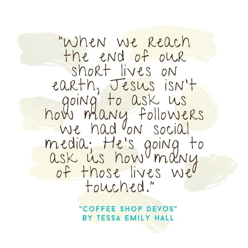 tessaemilyhall's tweet photo. “When we reach the end of our short lives on earth, Jesus isn’t going to ask us how many followers we had on social media; He’s going to ask us how many of those lives we touched.” #CoffeeShopDevos - #TeenDevotional by Tessa Emily Hall https://t.co/JdwXo8Povi