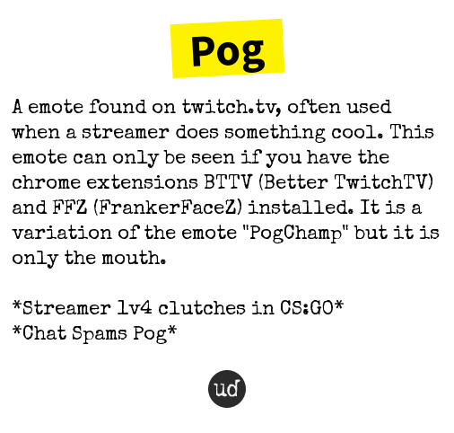 Urban Dictionary On Twitter Pog A Emote Found On Https T Co Zwqbc4uzf9 Often Used When A Streamer Does Someth Https T Co Emsu1ixe0n Https T Co Hrqqe9qckh