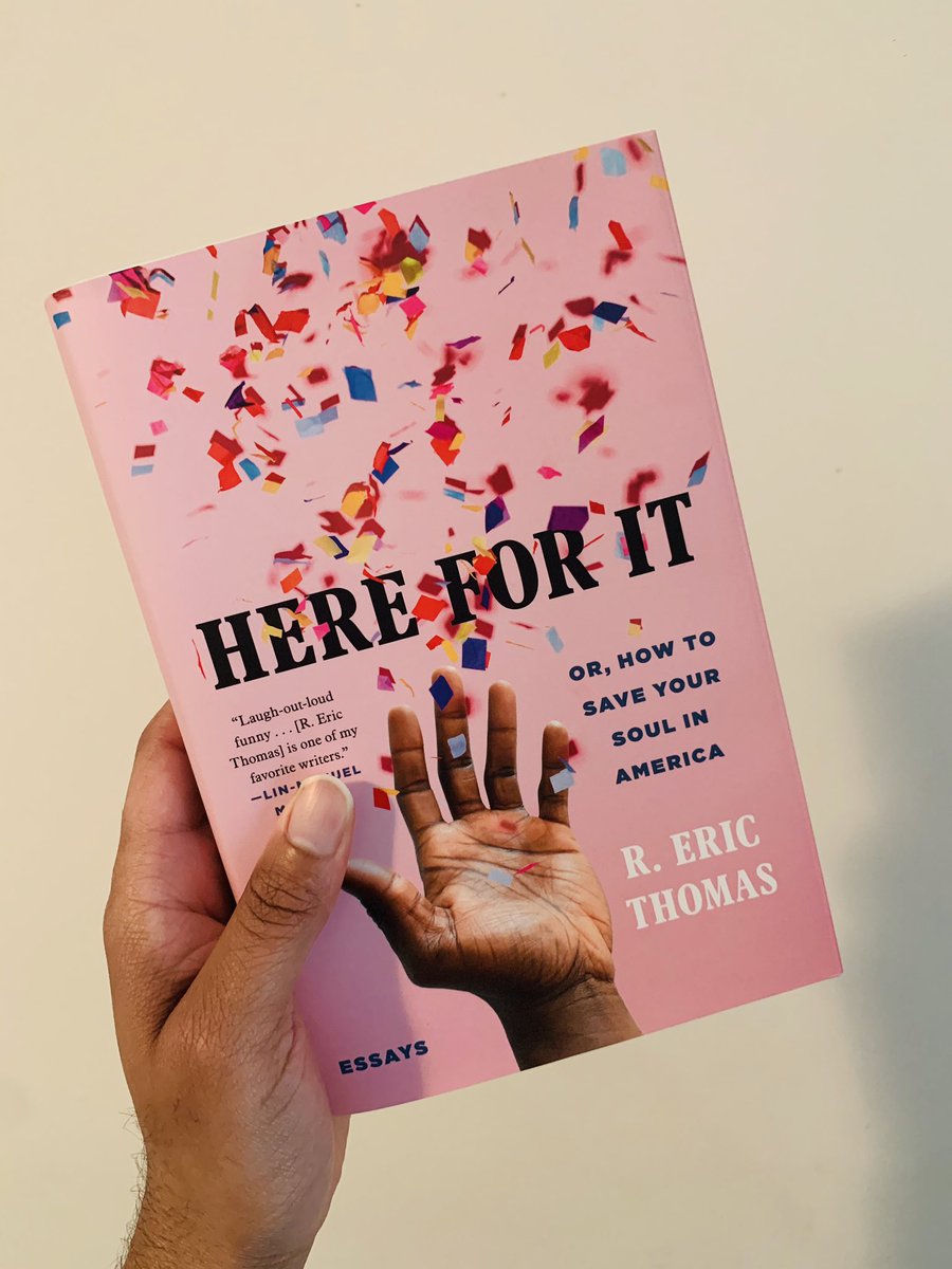 Here for It: Or, How to Save Your Soul in America; Essays by R. Eric Thomas“A heartfelt and hilarious memoir-in-essays about growing up seeing the world differently, finding unexpected hope, and experiencing every awkward, extraordinary stumble along the way.”