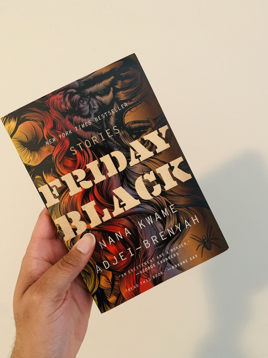 Friday Black by Nana Kwame Adjei-Brenyah “These stories tackle urgent instances of racism and cultural unrest, and explore the many ways we fight for humanity in an unforgiving world.”