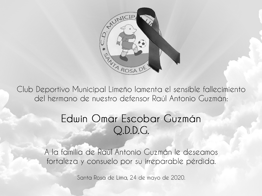 En nombre de toda la familia de Club Deportivo Municipal Limeño nos unimos al luto que embarga a la familia de nuestro defensor Raúl Antonio Guzmán, por el fallecimiento de su hermano Edwin Omar Escobar Guzmán. 

Paz a su alma.