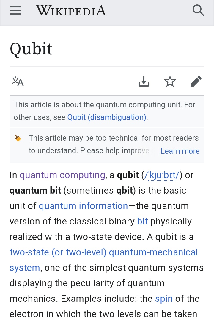 "Contrary to a classical bit that can only be in the state corresponding to 0 or the state corresponding to 1, a qubit may be in a superposition of both states." Think opposites together or light/dark or duality ending. https://en.m.wikipedia.org/wiki/Qubit 