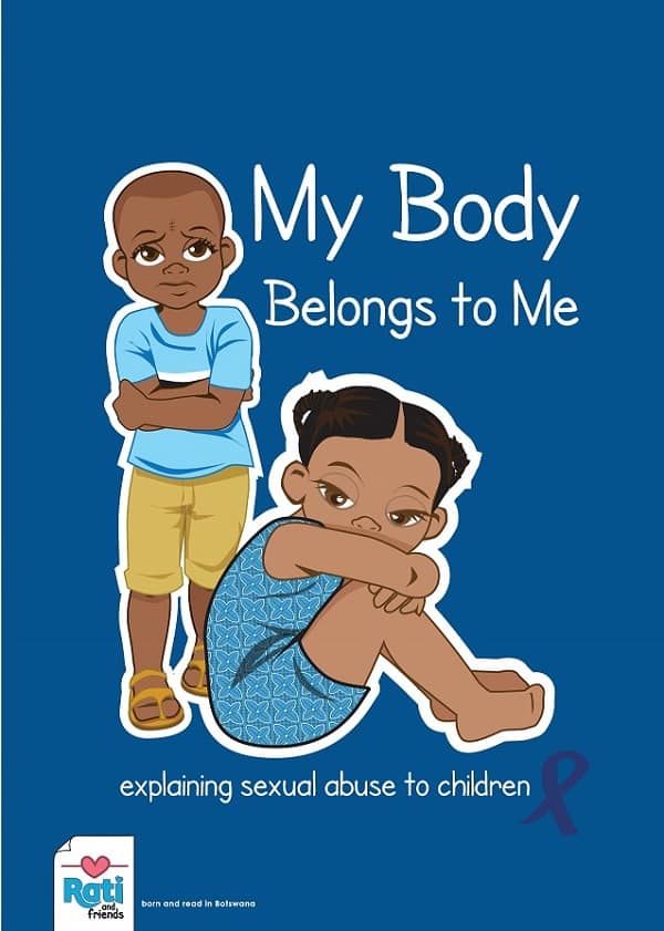 For the little ones, we have copies of Rati Botswana 's English & Setswana books on explaining sexual abuse to children. Copies are available for P20.
