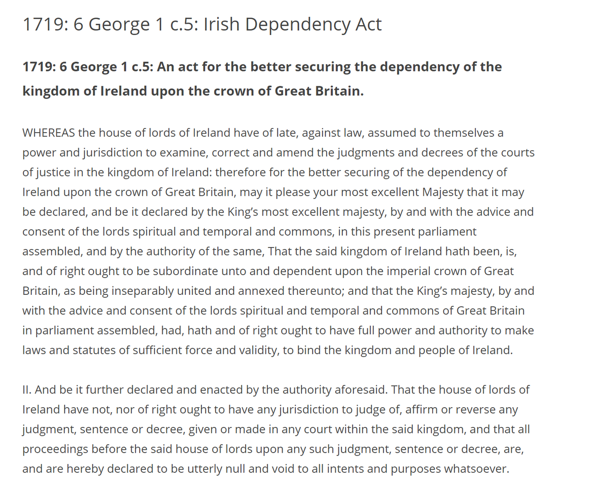 had appellate jurisdiction for Irish court cases.Section I of the Act noted that the Irish House of Lords had recently "assumed to themselves a Power and Jurisdiction to examine, correct and amend" judgements of the Irish courts, which it held to be illegal. As such, it