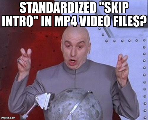 overflow_meme's tweet image. Standardized "Skip Intro" in MP4 video files? stackoverflow.com/questions/6197… #ffmpeg #mp4 #mp4box #bento4