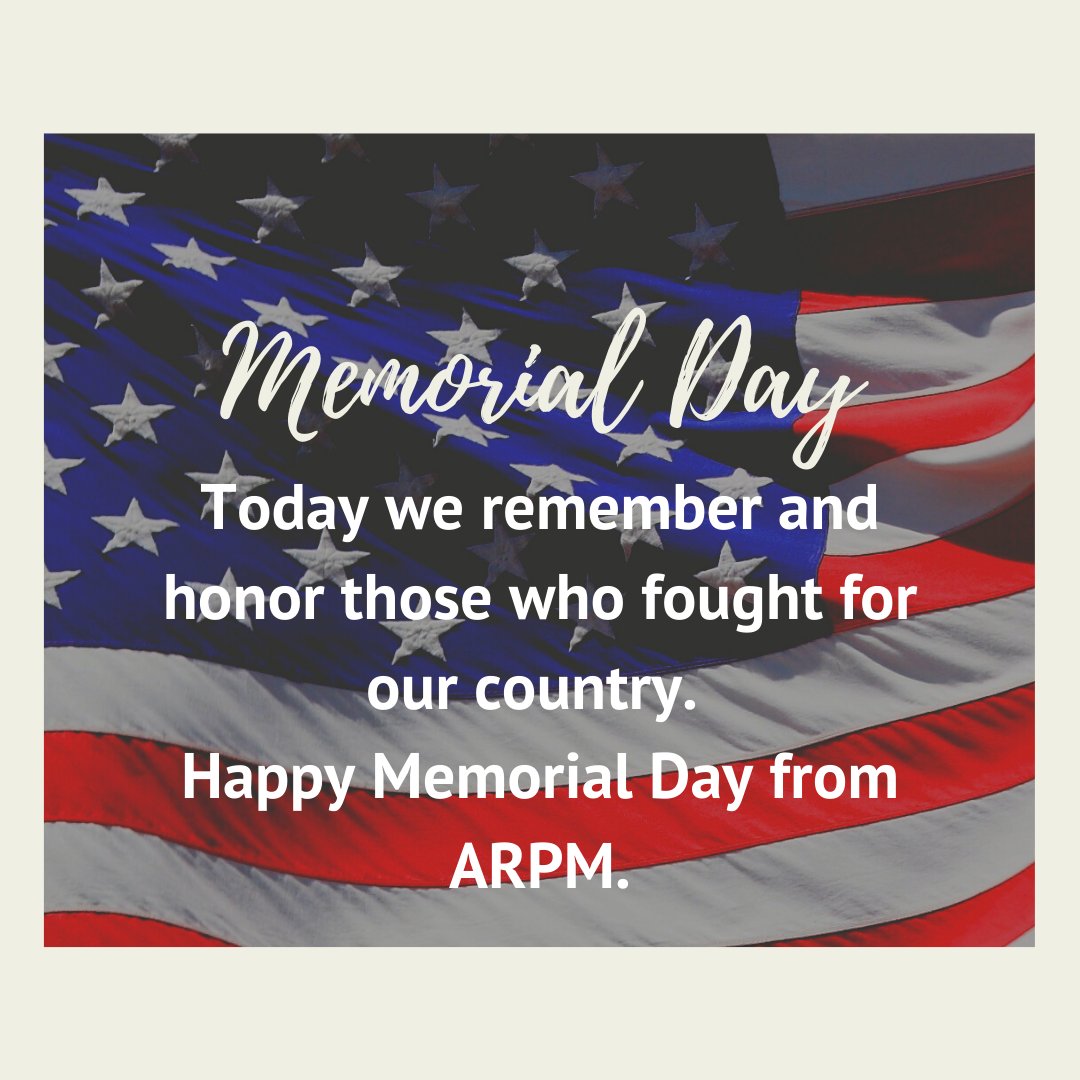 Today we remember and honor those who have fought for our country. Happy memorial day from ARPM.