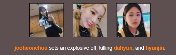 day 2. spades almost died bc of their teammate.  @jooheonchuu not only k*lling dahyun BUT ALSO HYUNJIN???? me DEFENDING SOMEONE FROM CK?? also more idols :(((