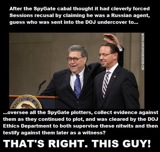 Remember, the Attorney General of the United States, William Barr, testified under oath in front of Congress on live TV that Rosenstein was cleared to both supervise these SpyGate idiots & later testify against them as a witness.You don't accept that?I don't care.