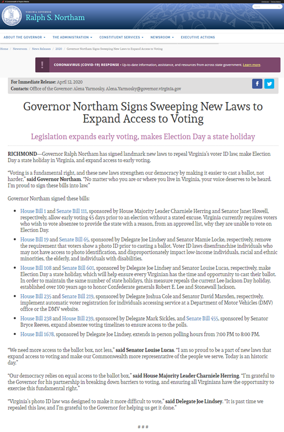 [19] Virginia Governor Northam Signs Sweeping New Laws To Gerrymander Vote.Removes>Excuse/Absentee Vote>Photo ID>DMV Registration>Expand Absentee Period (to allow After-Vote Fixing)2020 Presidential ElectionQui Bono: DemocratsState: Virginia https://www.governor.virginia.gov/newsroom/all-releases/2020/april/headline-856055-en.html