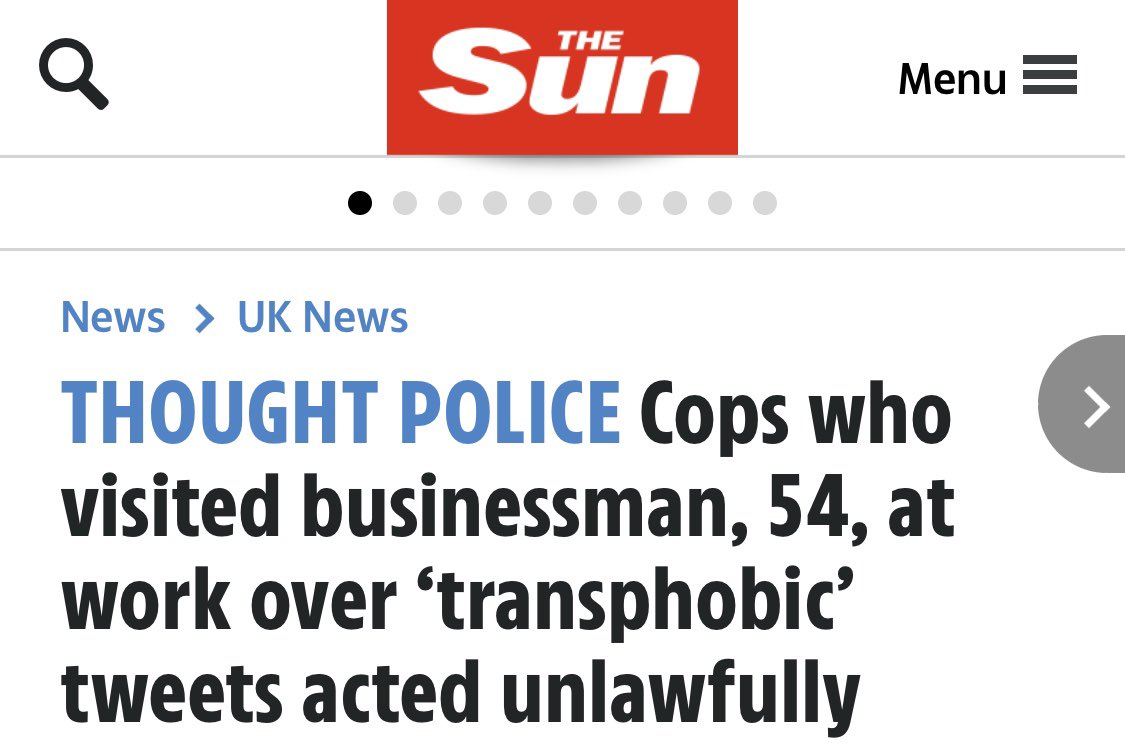 5. Judicial Review: Harry Miller vs Humberside Police and College of Policing - Police who visited a businessman at work over his alleged transphobic tweets acted unlawfully, the High Court has ruled. https://www.thesun.co.uk/news/10964576/cops-businessman-transphobic-tweets-high-court/