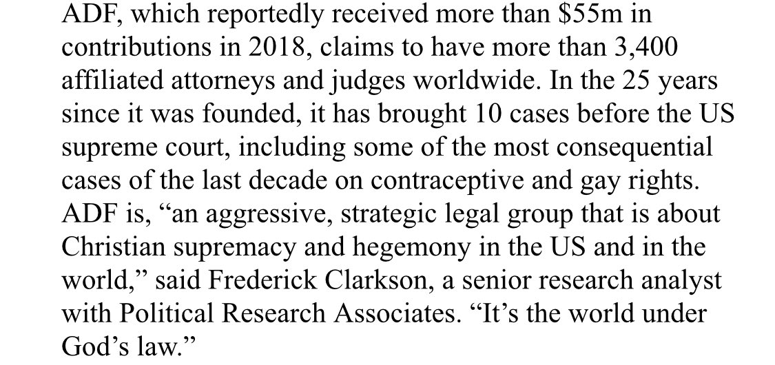 Notable excerpts from the article...ADF is, “an aggressive, strategic legal group that is about Christian supremacy and hegemony in the US and in the world,” said Frederick Clarkson, a senior research analyst with Political Research Associates.