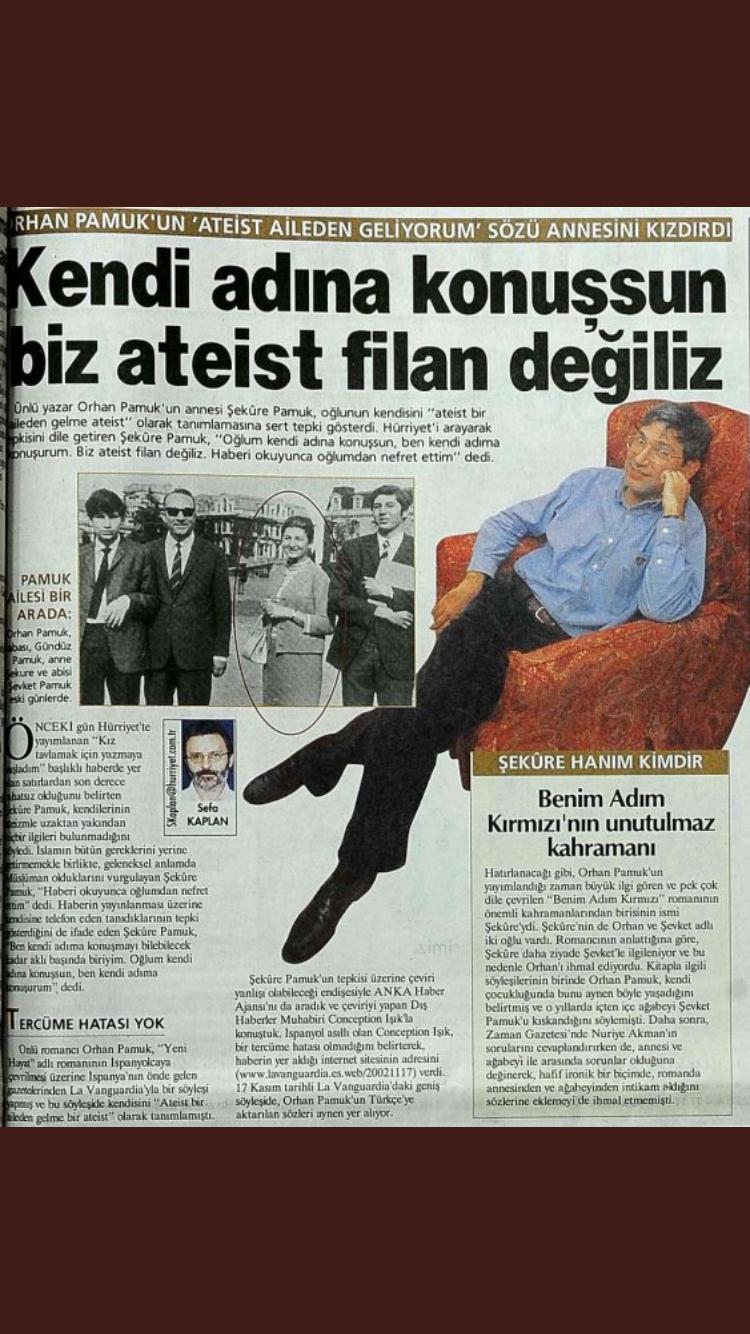 zeynel k on twitter orhan pamuk un ateist bir aileden geliyorum demecinden sonra pamuk un annesi sekure hanim in gazeteyi arayip biz ateist filan degiliz kendi adina konussun demesi twitter