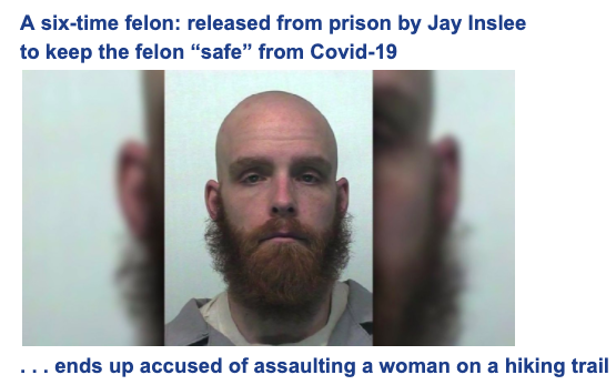 To keep them "safe" from Covid-19,  @GovInslee let violent felons out of prison, with literally no idea where they would go. Check out this winner, released by  @JayInslee ... remember, this to keep him and us "safe."Click the image