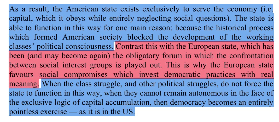 “as a result, the US state exists exclusively to serve the economy (i.e. capital). the state is able to function in this way for one main reason: because the historical process which formed american society blocked the development of the working classes’ political consciousness.”