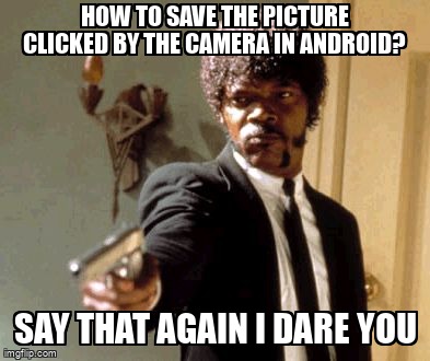 Meme Overflow on X: "How to save the picture clicked by the camera in  android? https://t.co/bz8QrpfIc8 #android #androidcamera  https://t.co/DRoegHmVYC" / X