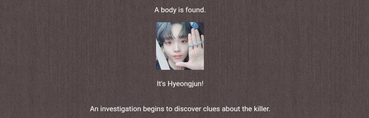 ❛ investigation ❜ — the members start to look for clues on who killed hyeongjun !