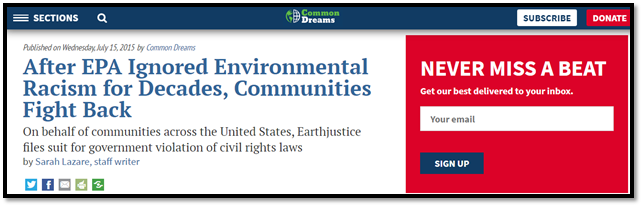 Common Dreams Article “After EPA Ignored Environmental Racism for Decades Communities         Fight Back” (2015) Sara Lazare, Staff Writer, Organizational Website: https://www.commondreams.org/news/2015/07/15/after-epa-ignored-environmental-racism-decades-communities-fight-back