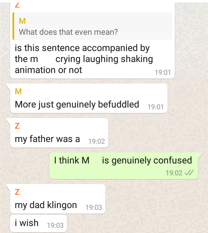 cont.befuddled /bɪˈfʌdəld/ - confusedbingunggenuinely befuddled -> "beneran bingung"i have no idea what "my dad klingon" is supposed to mean. ask the man himself.