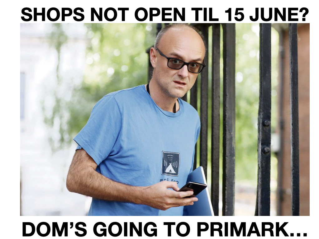 Shops not opening until 15th June? #DominicCummings is off to Primark...