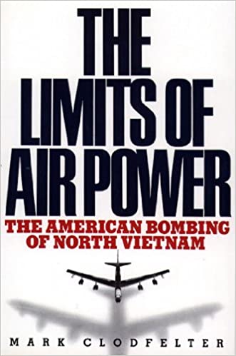 to learn more about airpower. Pairing nicely with OBrien's emphasis on what airpower can do is Clodfelter's work on Vietnam, although framed more largely in a comprehensive discussion of airpower: 2/