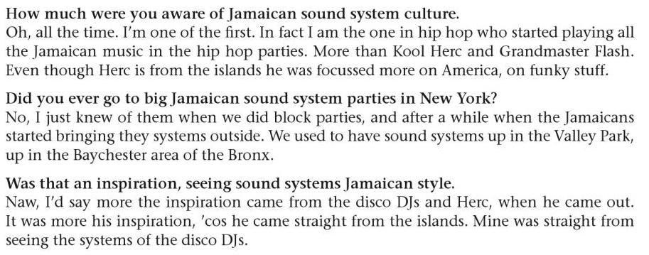 According to Afrika Bambaata, Jamaican sound system culture played little to no role in shaping the DJing scene in the Bronx. Everybody was following the lead of Black American DJ artists who long had the equipment and "sound system" that Herc claims to have brought over here
