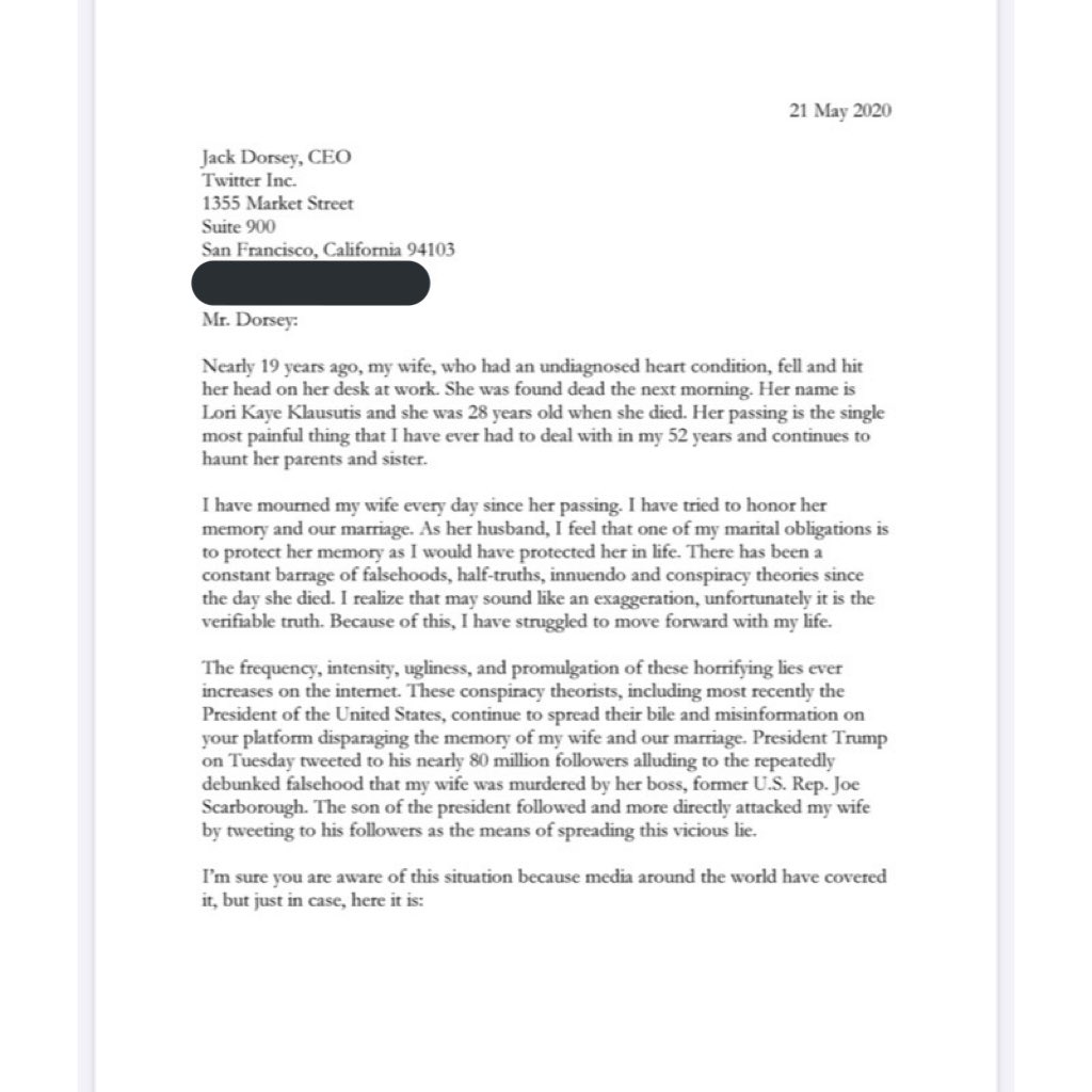 Timothy Klausutis, the widower of Lori Klausutis, has written to Jack Dorsey asking him to delete tweets by President Trump spreading a debunked conspiracy theory about his late wife’s death and  @JoeNBC His letter is heartbreaking @karaswisher reports  https://www.nytimes.com/2020/05/26/opinion/trump-scarborough-twitter.html?smid=tw-share