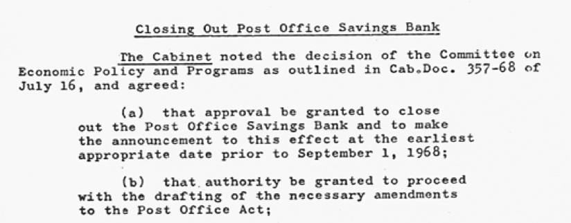 As the article notes, we had postal banking in Canada for a little more than 100 years. It was ended, by Cabinet decision, in 1968 and required a legislative change to the Post Office Act.