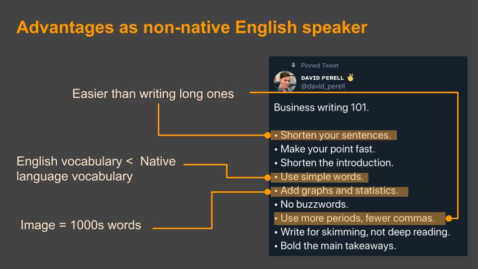 How I'm writing as non-native English speaker:- Using my advantages (limited vocabulary, trying to use more images, shorter sentences)- Reading, listening, writing. Repeating- Joining a friendly community1/4