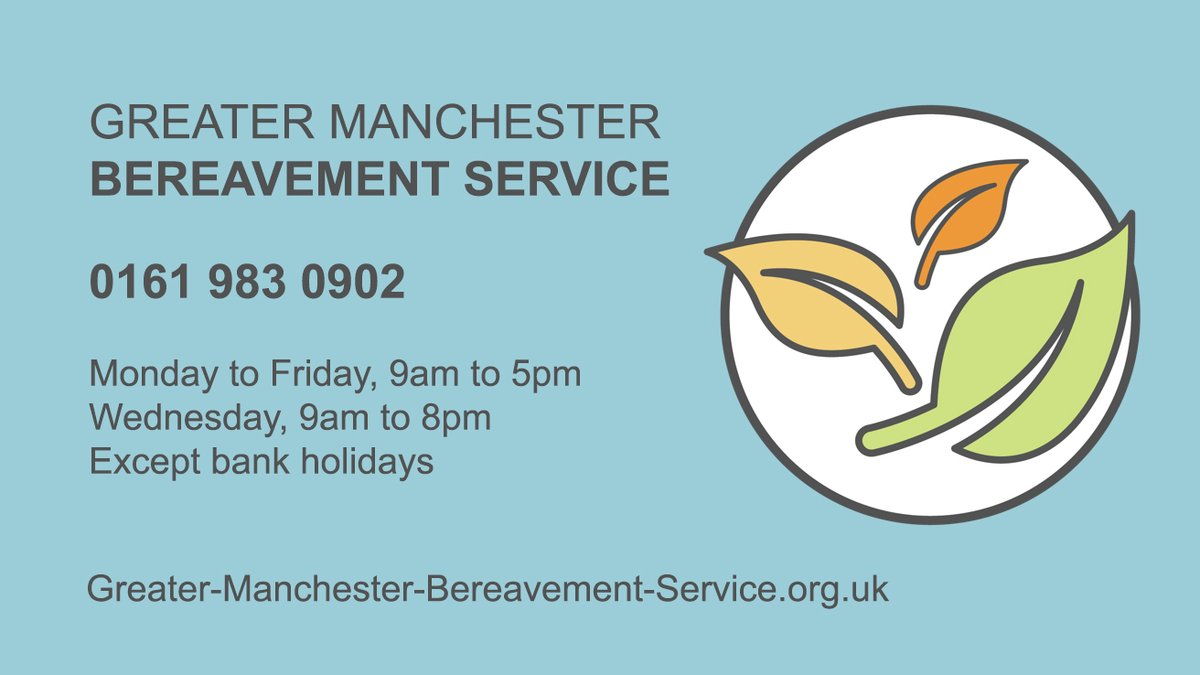 If you’ve been bereaved and need support or advice, call the Greater Manchester Bereavement Service on 0161 983 0902 or visit …manchester-bereavement-service.org.uk