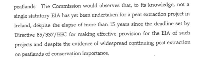 Here’s what the European Commission had to say in 2004:“not a single statutory EIA has yet been undertaken for a peat extraction project in Ireland, despite the lapse of more than 15 years” since the EIA Directive came in. 7/