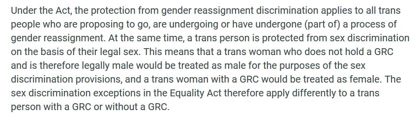 The EHRC have stated that trans women without a GRC are male for the purposes of sex discrimination, with the implication that they could be excluded from single sex spaces by default. However, this is not yet law, or even legal advice! Things to note: