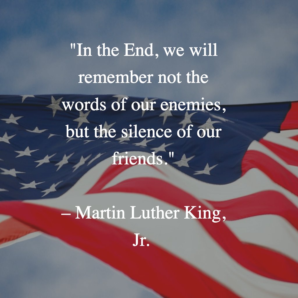 "In the End, we will remember not the words of our enemies, but the silence of our friends."
– Martin Luther King, Jr.
#grateful 
#HonorTheFallen 
#inmemory
#freedom