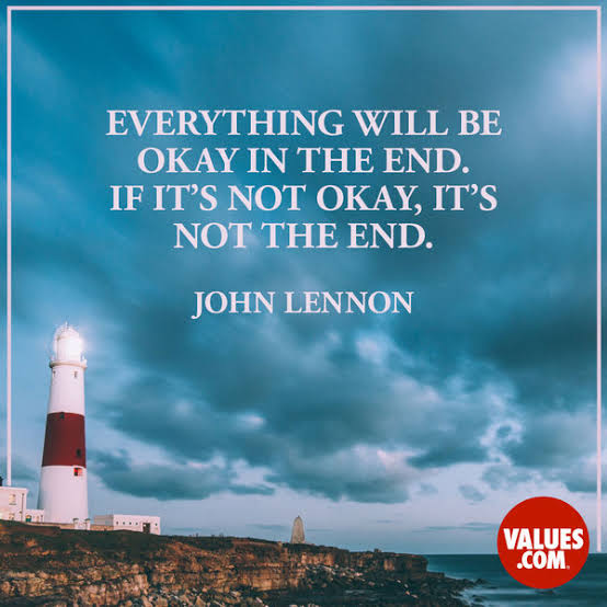 Choose wisely, and strive to live a good life.Remember: Everything will be OK in the end.And, to quote a phrase from that excellent movie, The Best Exotic Marigold Hotel, or Fernando Sabino, or John Lennon (let's pretend it's John Lennon's) ...