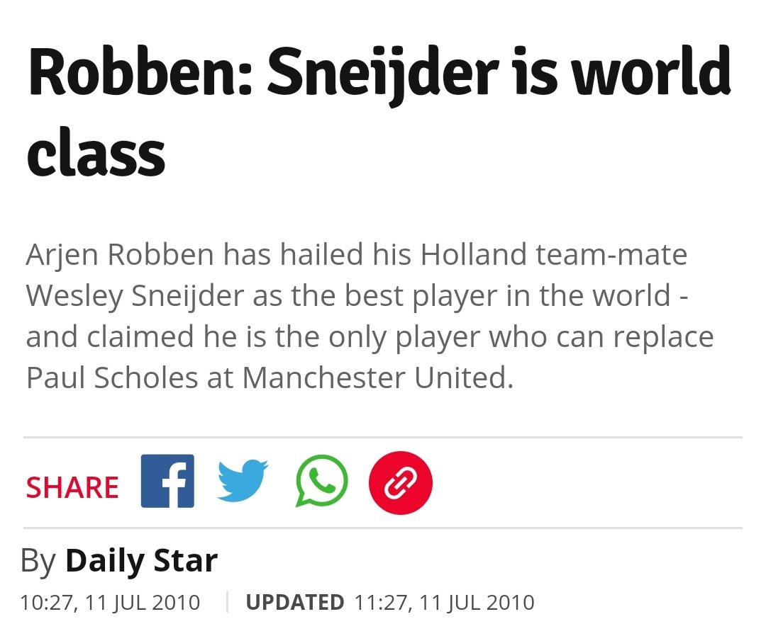 Arjen Robben: I am a big admirer of Paul Scholes, he is one of the best players of his generation.This is a quote given to the Daily Star when approached for comment on the Sneijder rumours in 2010.  https://www.dailystar.co.uk/sport/rob...