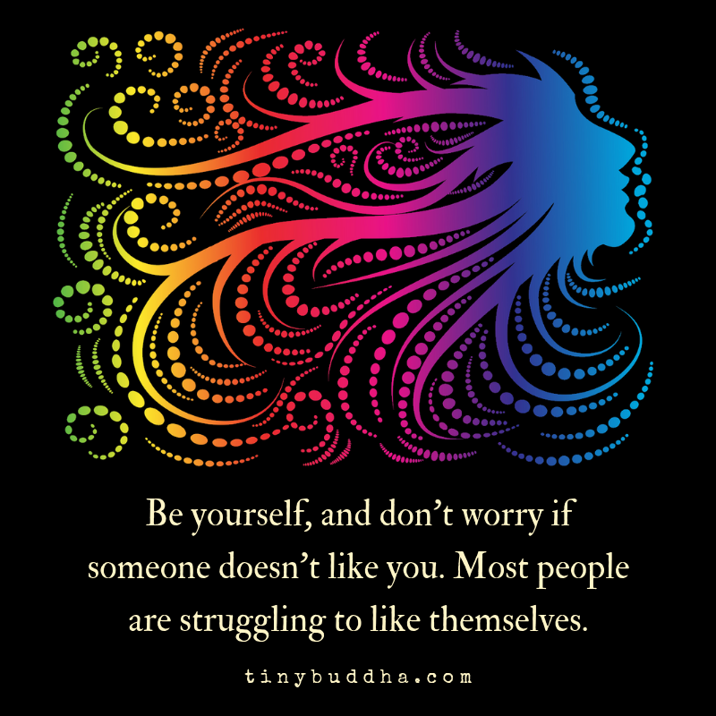 tinybuddha's tweet image. Be yourself, and don't worry if someone doesn't like you. Most people are struggling to like themselves.