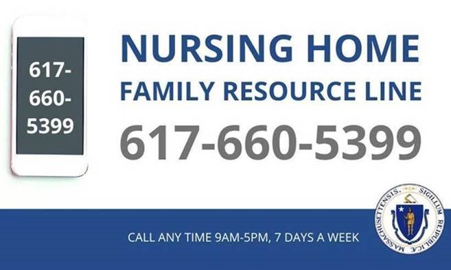 nursing home family resource line: 617-660-5399. Call any time 9am-5pm, 7 days a week. Commonwealth of Massachusetts