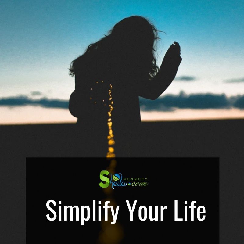 By simplifying your life, you’ll have more time to do what fulfills you and gives your life meaning.