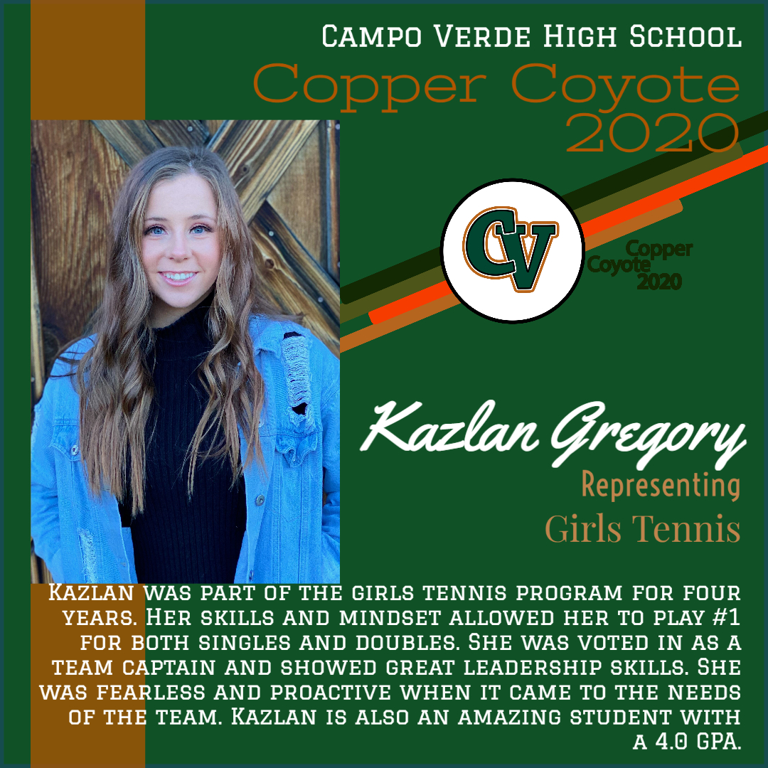 Congratulations to Kazlan Gregory for being selected by CV Girls Tennis as a 2020 Copper Coyote! Thank you for all you've done to make Campo Verde a better place! Click on the picture below to find out why Kazlan is such a deserving recipient of this recognition.