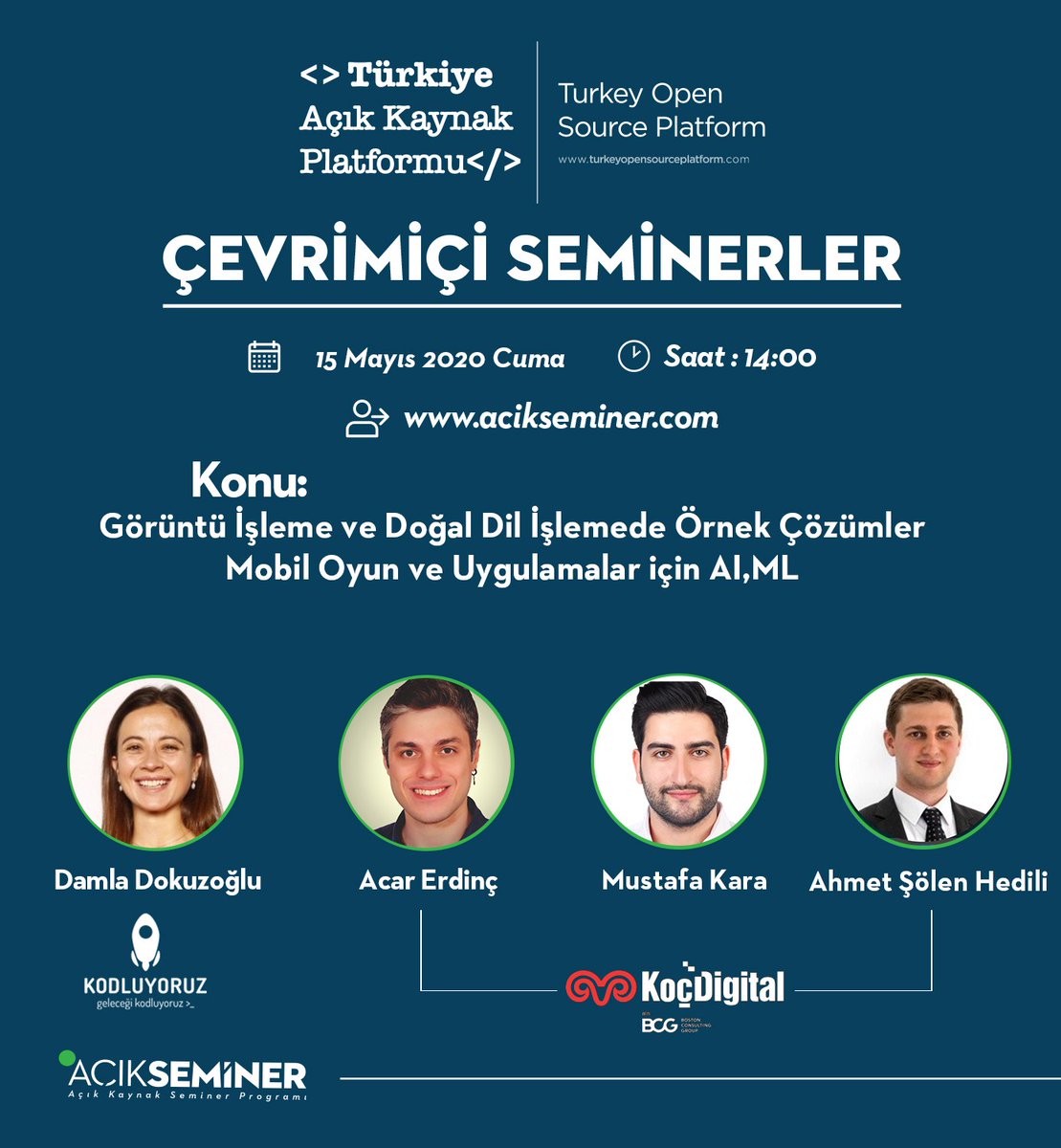 📢AçıkSeminer’de 21. Gün!
Acar Erdinç, Mustafa Kara, Şölen Hedili ile “Görüntü İşleme ve Doğal Dil İşlemede Örnek Çözümler” semineri ile başlayacak gün, Damla Dokuzoğlu ile “Mobil Oyun ve Uygulamalar için AI,ML” semineri ile devam edecek.
Kayıt olmak için: acikseminer.com