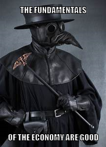 HistoryTWTFails's tweet photo. Plague Doctor (1347):

My economy's doing great! Don't know what y'all are complaining about.

#BlessedAndGrateful #howimfeelingnow #PlagueDoctor #COVID https://t.co/UlkHvCHEuW