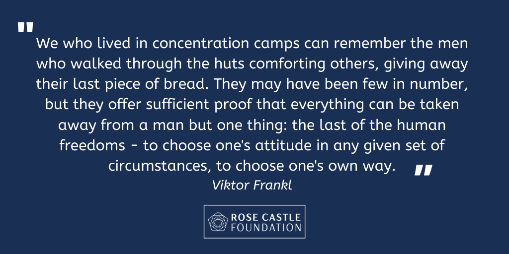 "Everything can be taken away from a man but one thing: the last of the human freedoms - to choose one's attitude in any given set of circumstances, to choose one's own way." - Viktor Frankl